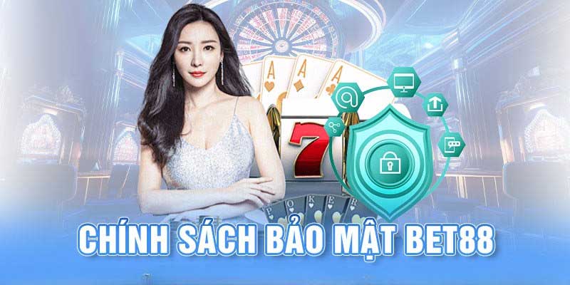 Chính sách bảo mật là nền tảng để người chơi an tâm cá cược tại bet88